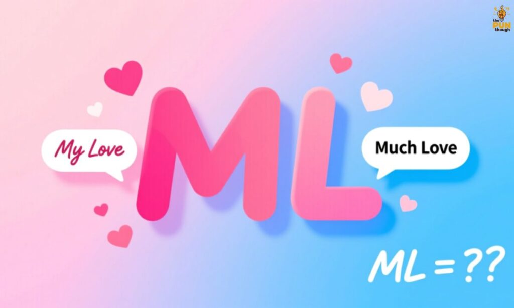 Is ML Slang for "My Love" or "Much Love"? 